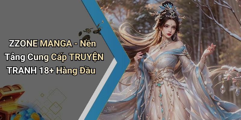 ZZONE MANGA - Nền Tảng Cung Cấp TRUYỆN TRANH 18+ Hàng Đầu