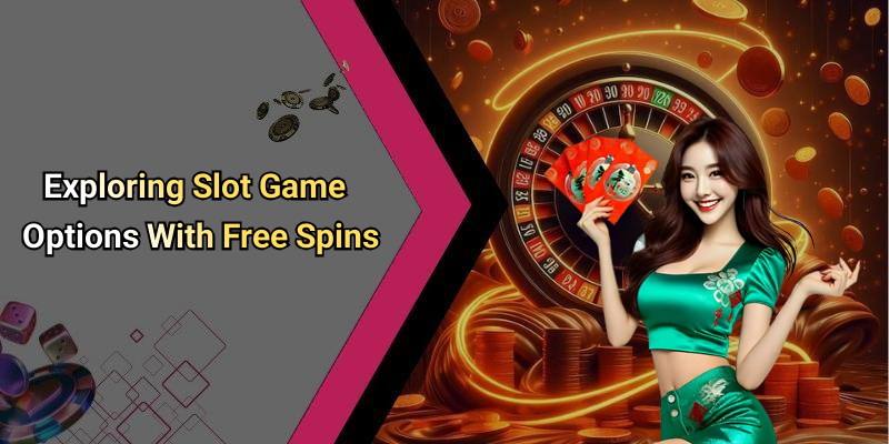 Exploring Slot Game Options With Free Spins