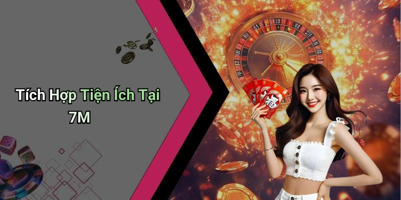 Tích Hợp Tiện Ích Tại 7M