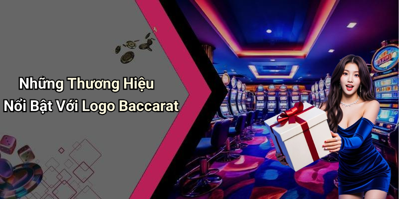 Những Thương Hiệu Nổi Bật Với Logo Baccarat