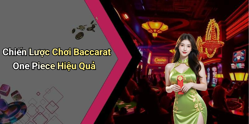 Chiến Lược Chơi Baccarat One Piece Hiệu Quả