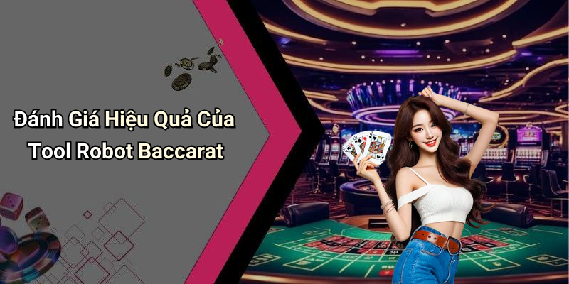 Đánh Giá Hiệu Quả Của Tool Robot Baccarat