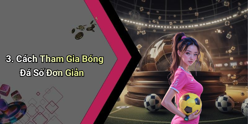 3. Cách Tham Gia Bóng Đá Số Đơn Giản