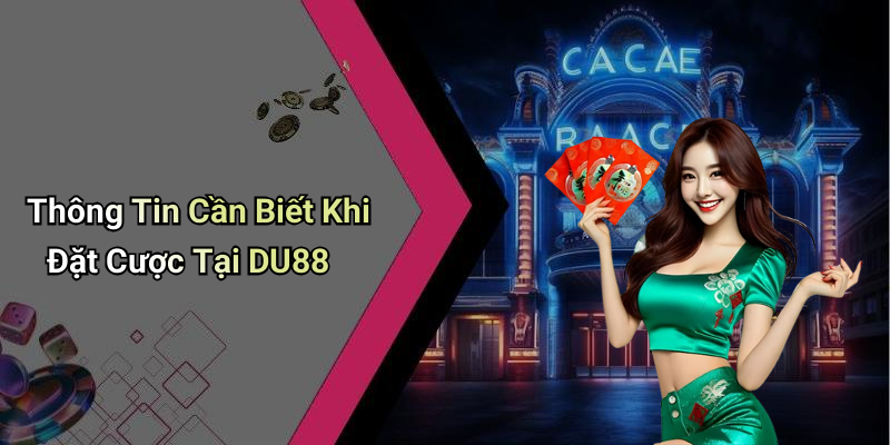Thông Tin Cần Biết Khi Đặt Cược Tại DU88