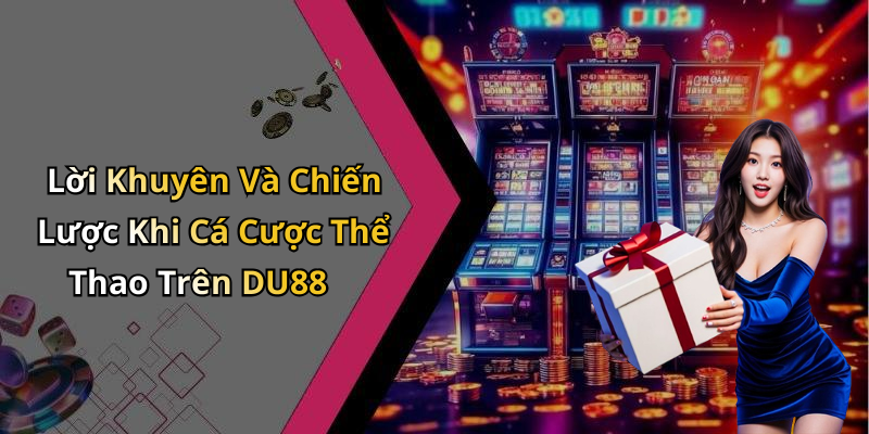 Lời Khuyên Và Chiến Lược Khi Cá Cược Thể Thao Trên DU88