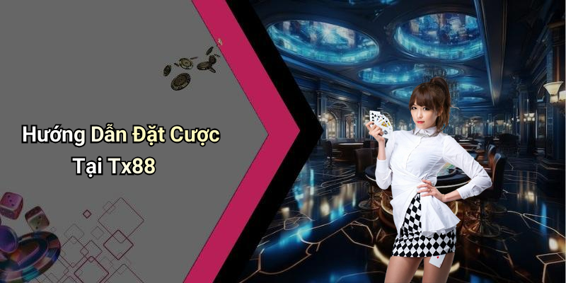 Hướng Dẫn Đặt Cược Tại Tx88