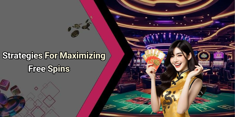 Strategies For Maximizing Free Spins