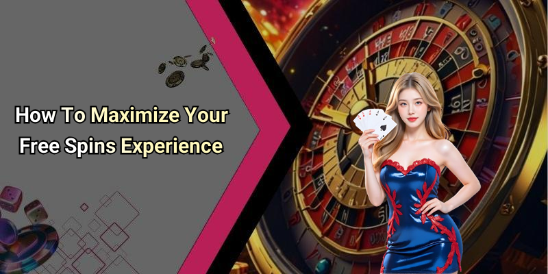 How To Maximize Your Free Spins Experience