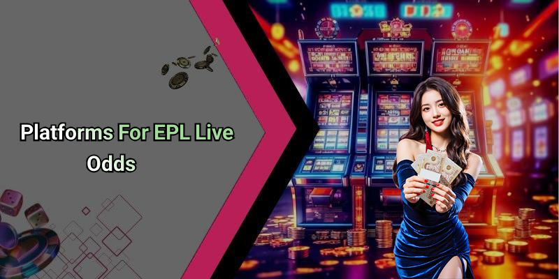 Platforms For EPL Live Odds
