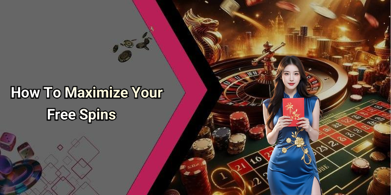 How To Maximize Your Free Spins