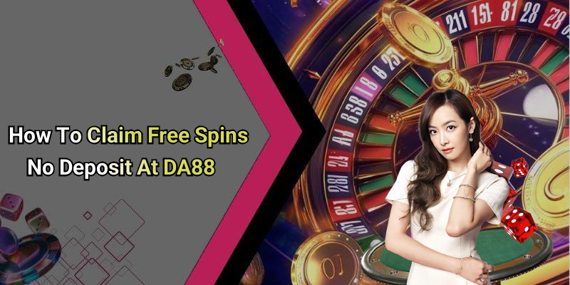 How To Claim Free Spins No Deposit At DA88