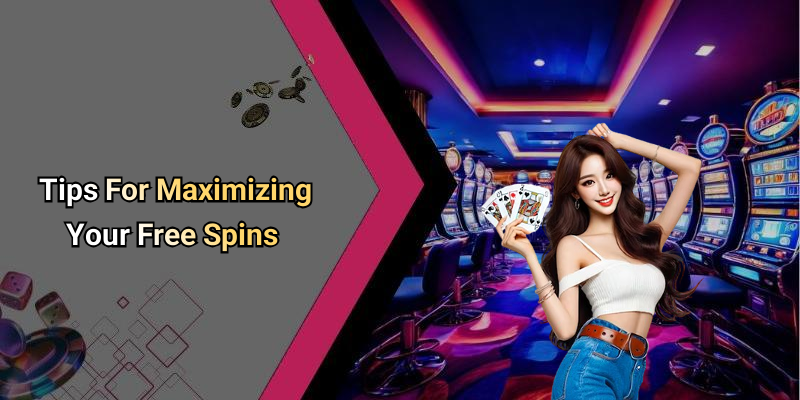Tips For Maximizing Your Free Spins
