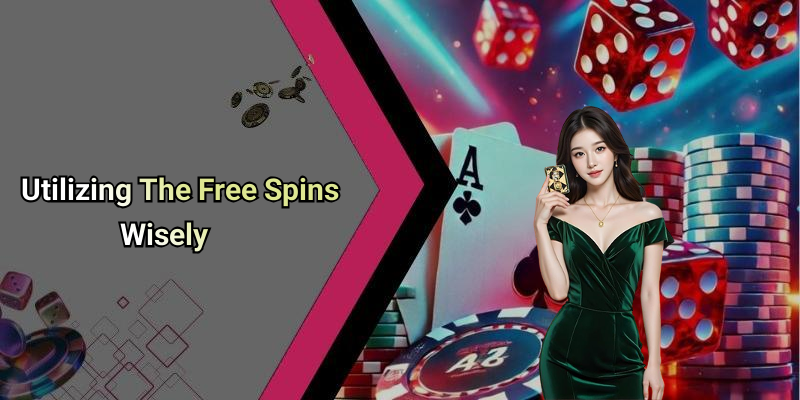 Utilizing The Free Spins Wisely
