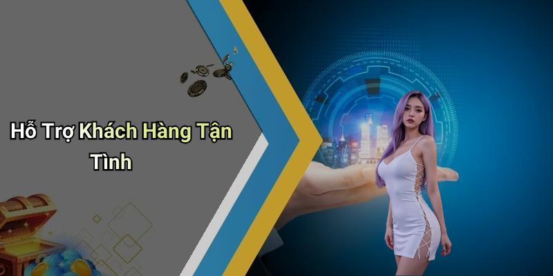 Hỗ Trợ Khách Hàng Tận Tình