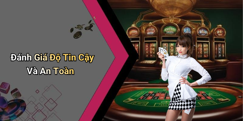 Đánh Giá Độ Tin Cậy Và An Toàn
