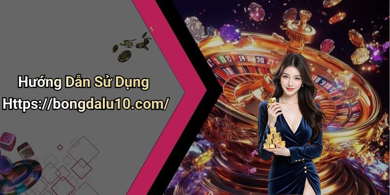 Hướng Dẫn Sử Dụng Https://bongdalu10.com/