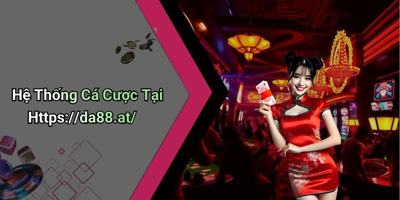 Hệ Thống Cá Cược Tại Https://da88.at/