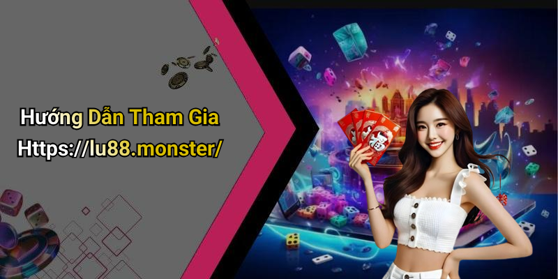 Hướng Dẫn Tham Gia Https://lu88.monster/