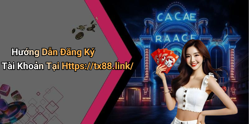Hướng Dẫn Đăng Ký Tài Khoản Tại Https://tx88.link/