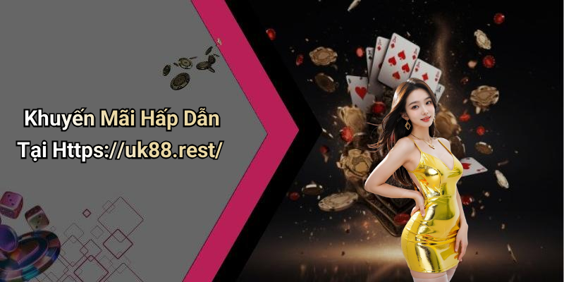 Khuyến Mãi Hấp Dẫn Tại Https://uk88.rest/