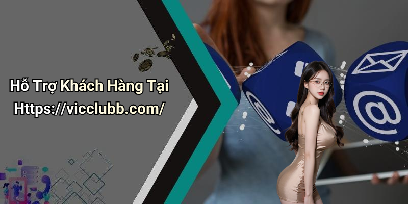 Hỗ Trợ Khách Hàng Tại Https://vicclubb.com/