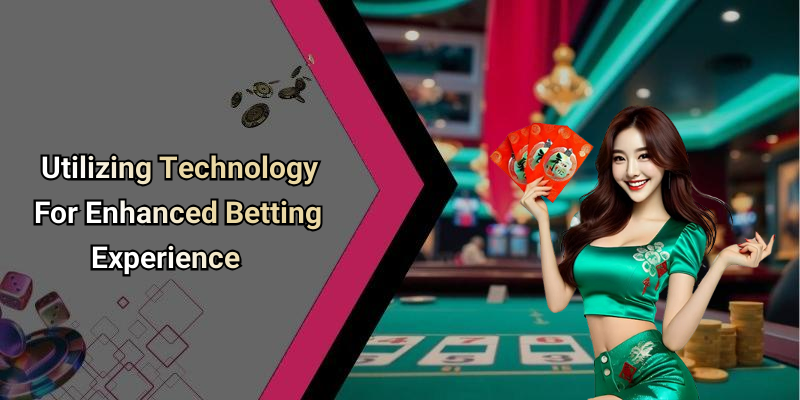 Utilizing Technology For Enhanced Betting Experience
