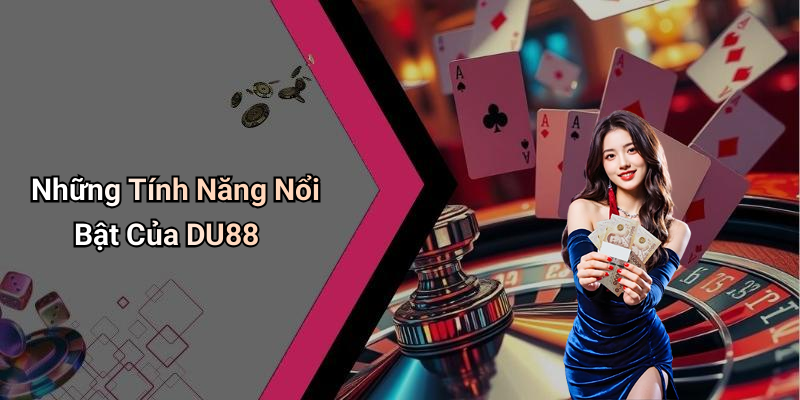 Những Tính Năng Nổi Bật Của DU88