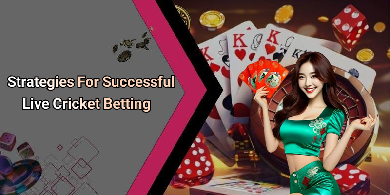 Strategies For Successful Live Cricket Betting