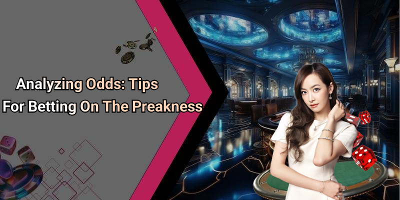 Analyzing Odds: Tips For Betting On The Preakness