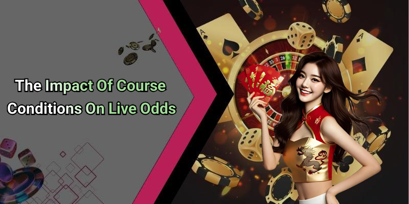 The Impact Of Course Conditions On Live Odds