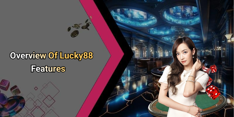 Overview Of Lucky88 Features