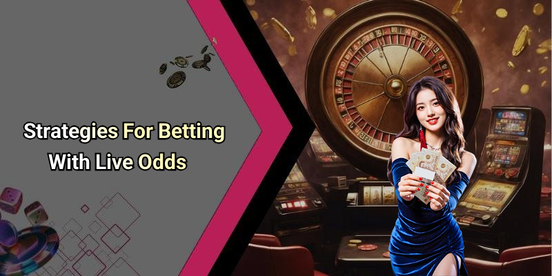 Strategies For Betting With Live Odds