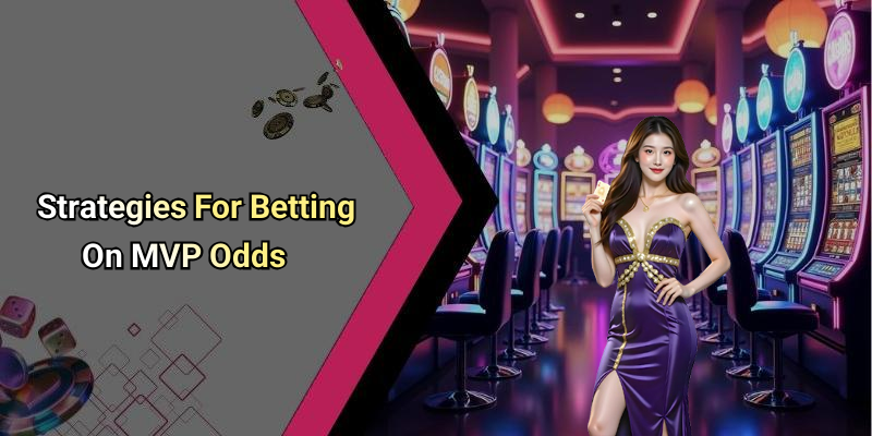 Strategies For Betting On MVP Odds