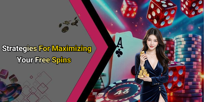 Strategies For Maximizing Your Free Spins