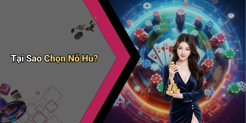 Tại Sao Chọn Nỗ Hu?