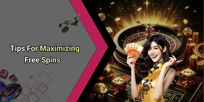 Tips For Maximizing Free Spins