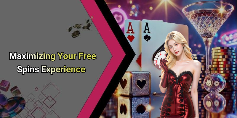Maximizing Your Free Spins Experience