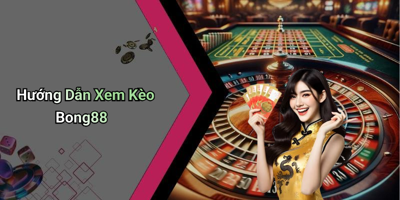 Hướng Dẫn Xem Kèo Bong88