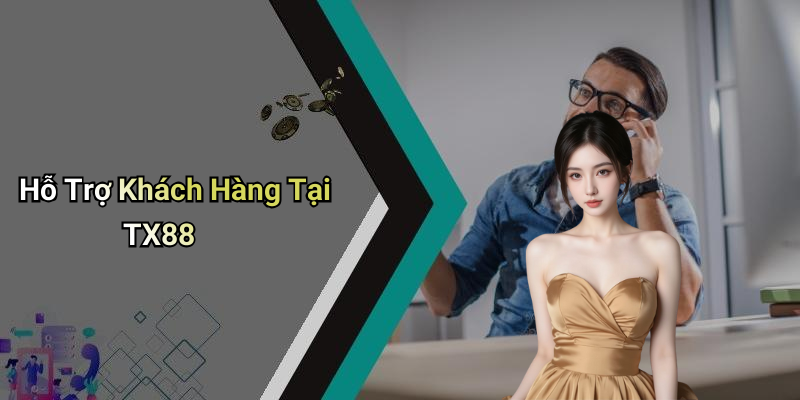 Hỗ Trợ Khách Hàng Tại TX88