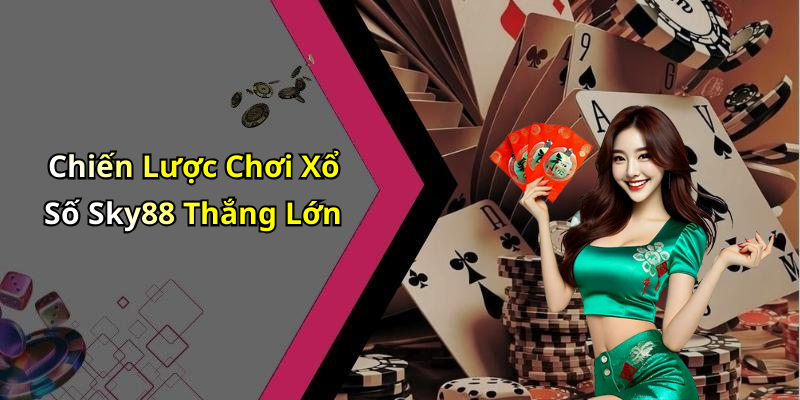 Chiến Lược Chơi Xổ Số Sky88 Thắng Lớn