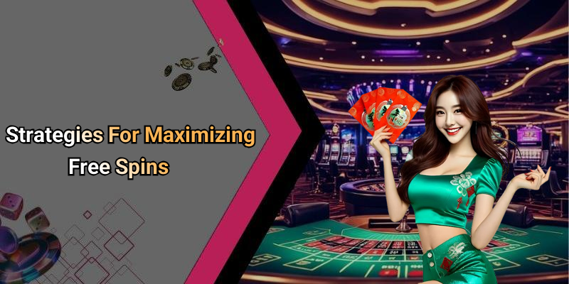 Strategies For Maximizing Free Spins